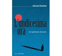 L'undicesima ora. Un quintetto di storie - Rushdie Salman