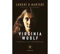 Libri Virginia Woolf - Lunedi O Martedi. Tutti I Racconti