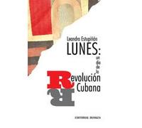 lunes un dia de la revolucion cubana leandro estupinanEd. 2015
