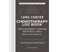 Lung Cancer Chemotherapy Log Book: A detailed chemo treatment tracker & planner to help cancer patients and caregivers monitor symptoms, side effects, ... daily changes with clarity and confidence.