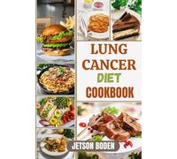 LUNG CANCER DIET COOKBOOK: Empower Daily Living With Science-Based Nutritional Guidance, Wholesome Recipes, And Lifestyle Strategies To Promote Energy, Comfort, And Holistic Wellbeing