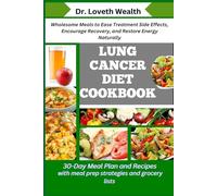 LUNG CANCER DIET COOKBOOK: Wholesome Meals to Ease Treatment Side Effects, Encourage Recovery, and Restore Energy Naturally