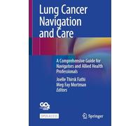 Lung Cancer Navigation and Care: A Comprehensive Guide for Navigators and Allied Health Professionals