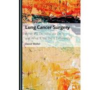 Lung Cancer Surgery: What We Do, Why We Do It, and What If We Did It Differently?