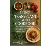 LUNG TRANSPLANT SURGERY DIET COOKBOOK: The Complete Recovery Diet: Boost Immunity and Rebuild Strength After Lung Transplant Surgery