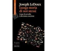 Lunga storia di noi stessi. Come il cervello è diventato cosciente