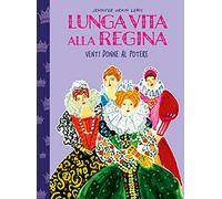 Lunga vita alla regina. Venti donne al potere