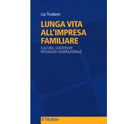 Lunga vita all'impresa familiare. Cultura, leadership, passaggio generazio...