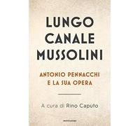 Libri Lungo Canale Mussolini. Antonio Pennacchi E La Sua Opera