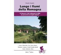 Lungo i fiumi della Romagna. 10 itinerari e 500 chilometri in MTB da percorrere in luoghi naturali