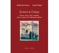 Lungo il colle. Storia, storie, fatti, misfatti, odori e sapori di Collelungo Sabino
