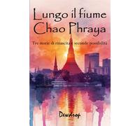 Lungo il fiume Chao Phraya: Tre storie di rinascita e seconde possibilità ...
