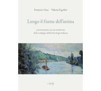 Lungo il fiume dell'anima. Conversazioni con un testimone dello sviluppo della psicologia italiana