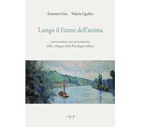 Lungo il fiume dell'anima. Conversazioni con un testimone dello sviluppo della psicologia italiana