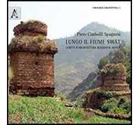 Lungo il fiume Swat. Scritti d'architettura buddista antica