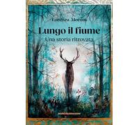 Lungo il fiume. Una storia ritrovata