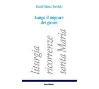 Lungo il migrare dei giorni. Liturgia, ricorrenze, santa Maria