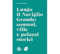 Lungo il Naviglio Grande: comuni, ville e palazzi storici