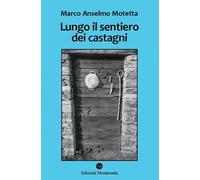 Lungo il sentiero dei castagni. Una storia di api, vacche e montanari