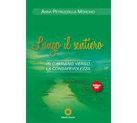 Lungo il sentiero. In cammino verso la consapevolezza - [Edizioni Eracle]