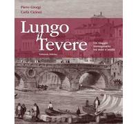 Lungo il Tevere. Un viaggio immaginario tra mito e realtà. Ediz. illustrata