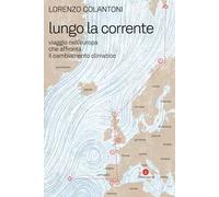 LUNGO LA CORRENTE. VIAGGIO NELL'EUROPA CHE AFFRONTA IL CAMBIAMENTO CLIMATICO -