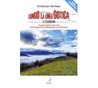 Lungo la linea gotica. 12 escursioni. I luoghi della memoria nell'Appennino bolognese e modenese