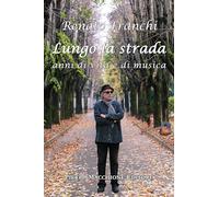Lungo la strada. Anni di vita e di musica