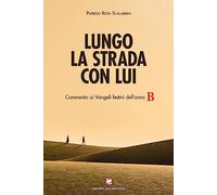 Lungo la strada con Lui. Commento ai Vangeli festivi dell’anno B