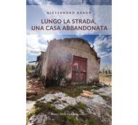 Lungo la strada, una casa abbandonata - Braga Alessandro