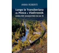 Lungo la Transiberiana da Mosca a Vladivostòk. Guida per viaggiatori fai da te