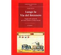 Lungo La Via Del Brennero. Viaggio Nello Spettacolo Dal Tardo Medioevo Al Rinasc