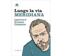 Lungo la via meridiana. Il pluriverso di Franco Cassano