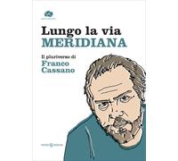 Lungo la via meridiana. Il pluriverso di Franco Cassano - [Kurumuny]