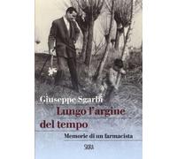 Lungo l'argine del tempo. Memorie di un farmacista
