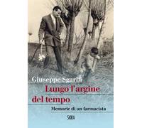Lungo l'argine del tempo. Memorie di un farmacista