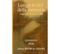 LUNGO LE RIVE DELLA MEMORIA viaggio lungo il fiume del tempo