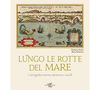 Lungo le rotte del mare. Cartografia marina attraverso i secoli