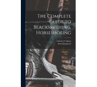 Lungwitz Anton Adams The Complete Guide to Blacksmithing, Ho (Copertina rigida)
