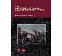 Luni. Oltre due millenni di toponimi dalla piana alle propaggini apuane