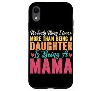 L'unica cosa che amo di più che essere una figlia essere mamma Custodia per iPhone XR