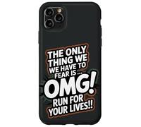 L'unica cosa che dobbiamo temere è, OMG Run for Your Lives! Custodia per iPhone 11 Pro Max