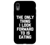 L'unica cosa che guardo avanti è mangiare - divertente dire cibo Custodia per iPhone XR