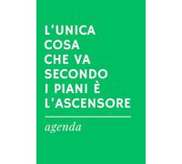 L'UNICA COSA CHE VA SECONDO I PIANI E' L'ASCENSORE | Agenda Ironica Universale | Idea Regalo Divertente per amici, colleghi, familiari: Diario ... - Senza date preimpostate - Formato A5