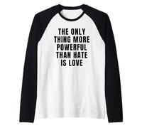 L'unica Cosa più Potente dell'odio è L'Amore Maglia con Maniche Raglan