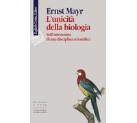 L'unicità della biologia. Sull'autonomia di una disciplina scientifica