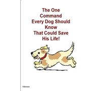 L'unico comando che ogni cane dovrebbe sapere: sapere che potrebbe potenzialmente salvare la vita del tuo cane