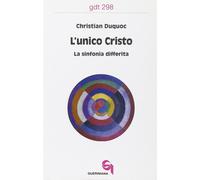 L'unico Cristo. La sinfonia differita - 2003 - Queriniana