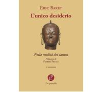 L'unico desiderio. Nella nudità dei tantra - Baret Éric