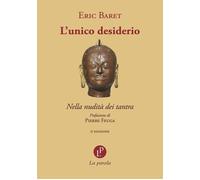 L'unico desiderio. Nella nudità dei tantra - [La Parola]